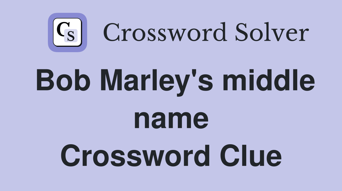 Bob Marley's middle name Crossword Clue Answers Crossword Solver